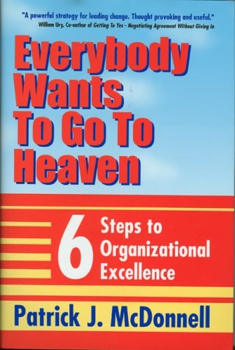 Everybody Wants to Go to Heaven: Six Steps to Organizational Excellence