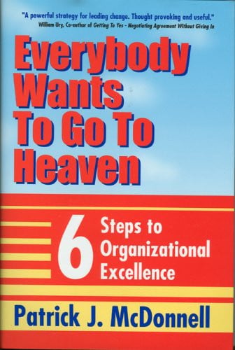 Everybody Wants to Go to Heaven: Six Steps to Organizational Excellence