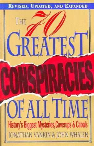 The 70 Greatest Conspiracies Of All Time: History's Biggest Mysteries, Coverups, and Cabals