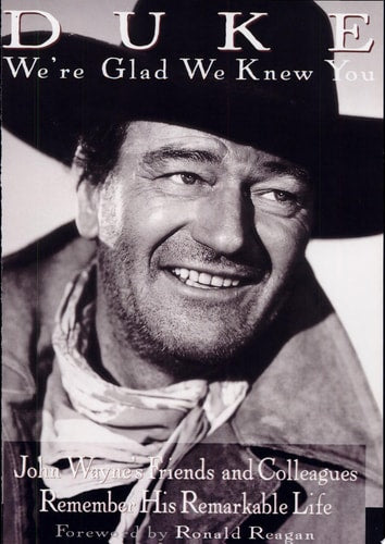 Duke: We're Glad We Knew You: John Wayne's Friends and Colleagues Remember His Remarkable Life