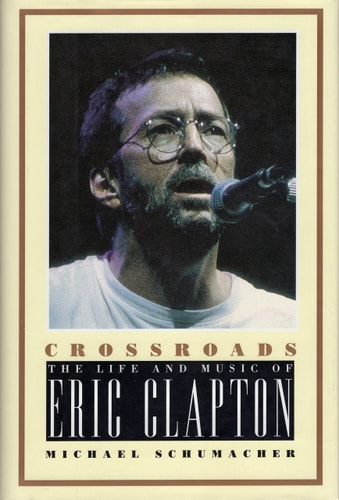 Crossroads The Life and Music of Eric Clapton
