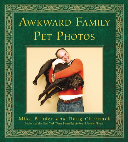 Awkward Family Pet Photos. by Mike Bender, Doug Chernack