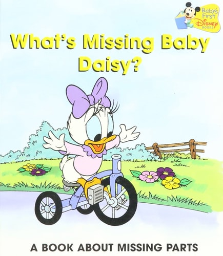 What's Missing Baby Daisy?: A Book About Missing Parts (Baby's First Disney Books)