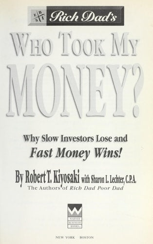 Rich Dad's Who Took My Money?: Why Slow Investors Lose and Fast Money Wins!