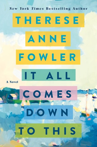 It All Comes Down to This A Novel