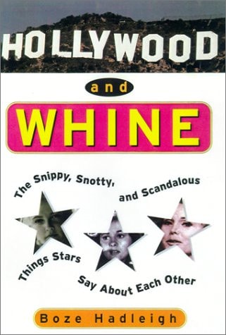Hollywood And Whine: The Snippy, Snotty, and Scandalous Things Stars Say About Each Other
