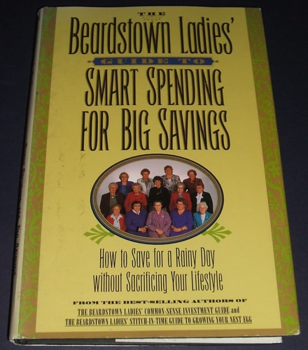 The Beardstown Ladies' Guide to Smart Spending for Big Savings: How to Save for a Rainy Day Without Sacrificing Your Lifestyle