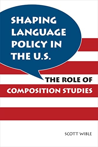 Shaping Language Policy in the U.S.: The Role of Composition Studies