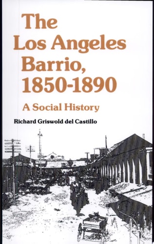 The Los Angeles Barrio, 1850-1890: A Social History