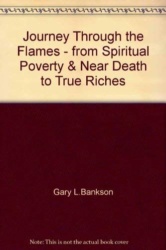 Journey Through The Flames (From Spiritual Poverty and Near Death to True Riches in Rosepine, Louisiana)