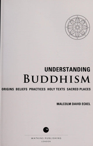 Understanding Buddhism: Origins*Beliefs*Practices*Holy Texts*Sacred Places