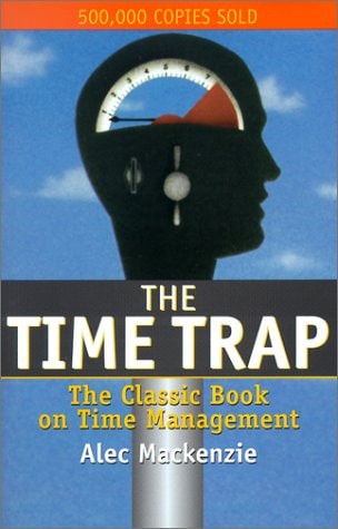 The Time Trap: The Classic Book on Time Management