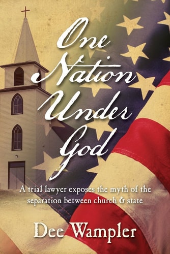 One Nation Under God: A Trial Lawyer Exposes the Myth of the Separation Between Church & State