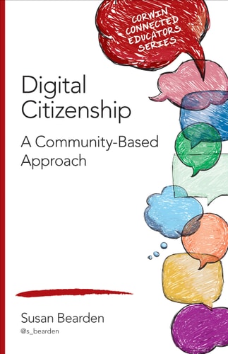 Digital Citizenship: A Community-Based Approach (Corwin Connected Educators Series)
