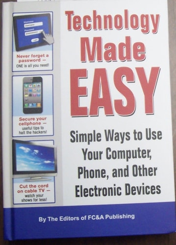 Technology Made Easy - Simple ways to use your computer, phone and other electronic devices