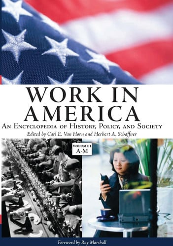 Work in America [2 volumes]: An Encyclopedia of History, Policy, and Society [2 volumes]