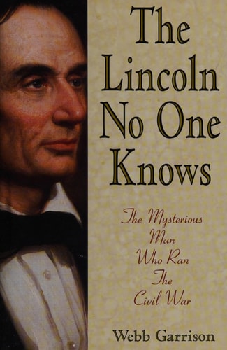 The Lincoln No One Knows: The Mysterious Man Who Ran the Civil War