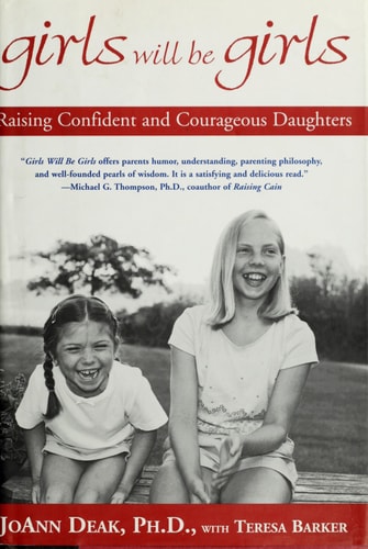 Girls Will Be Girls: Raising Confident and Courageous Daughters