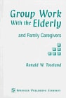 Group Work With the Elderly: And Family Caregivers