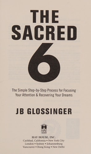 The Sacred 6: The Simple Step-by-Step Process for Focusing Your Attention and Recovering Your Dreams