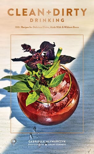Clean + Dirty Drinking: 100+ Recipes for Making Delicious Elixirs, With or Without Booze (Cocktail Recipe Book, Gifts for Dads, Books about Drinking)