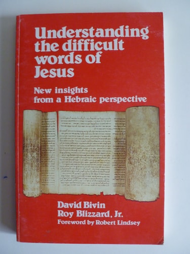Understanding the Difficult Words of Jesus: New Insights From a Hebraic Perspective