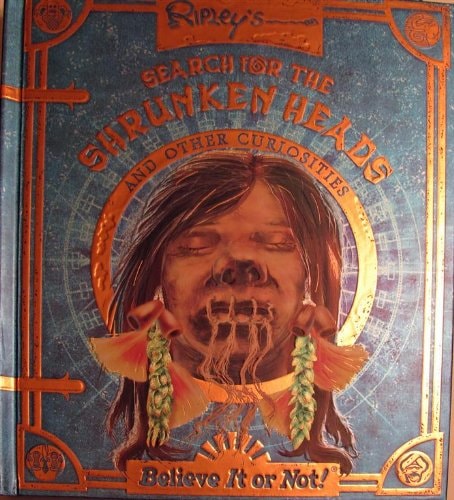 Ripley's Search for the Shrunken Heads And Other Curiosities