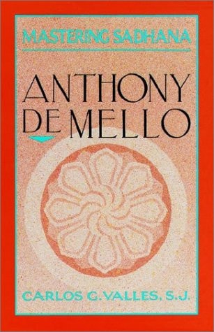 Mastering Sadhana: On Retreat With Anthony De Mello