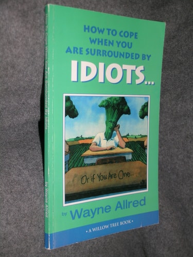 How to Cope When You Are Surrounded by Idiots... Or If You Are One