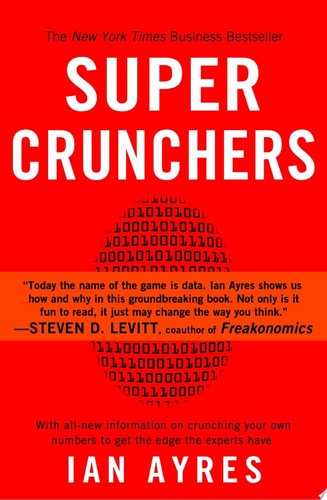 Super Crunchers: Why Thinking-By-Numbers is the New Way To Be Smart