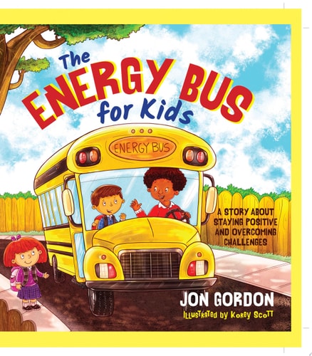 The Energy Bus for Kids A Story about Staying Positive and Overcoming Challenges