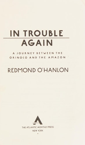 In Trouble Again: A Journey Between the Orinoco and the Amazon