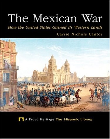 The Mexican War: How the United States Gained Its Western Lands (Proud Heritage-The Hispanic Library)