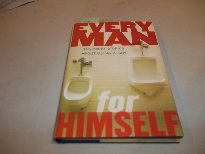 Every Man for Himself: Ten Original Stories About Being a Guy