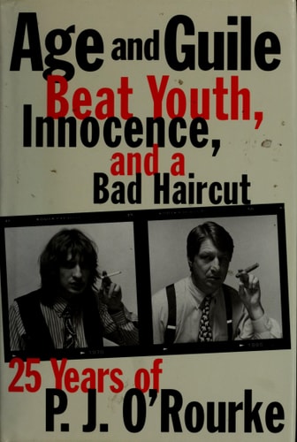 Age and Guile Beat Youth, Innocence, and a Bad Haircut:  Twenty-Five Years of P.J. O'Rourke