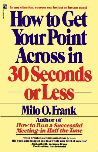 How to Get Your Point Across in 30 Seconds or Less