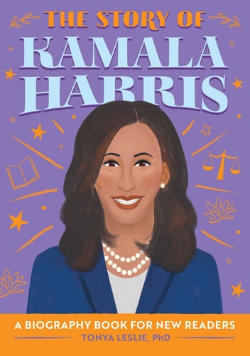 The Story of Kamala Harris An Inspiring Biography for Young Readers