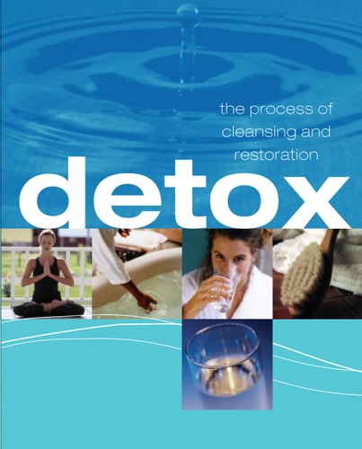 Detox: The process of cleansing and Restoration