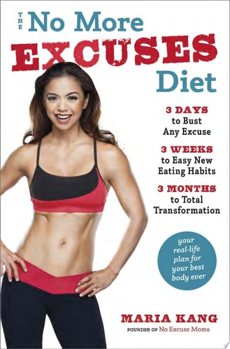The No More Excuses Diet: 3 Days to Bust Any Excuse, 3 Weeks to Easy New Eating Habits, 3 Months to Total Transformation