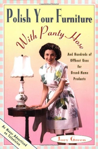 Polish Your Furniture with Panty Hose: And Hundreds of Offbeat Uses for Brand-Name Products