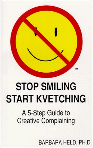 Stop Smiling, Start Kvetching : A 5 Step Guide to Creative Complaining