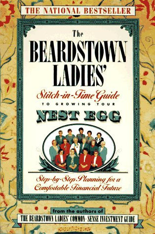 The Beardstown Ladies' Stitch-In-Time Guide to GrowingYour Nest Egg: Step-by-Step Planning for a Comfortable Financial Future