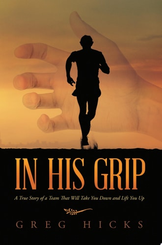 In His Grip: A True Story of a Team That Will Take You Down and Lift You Up