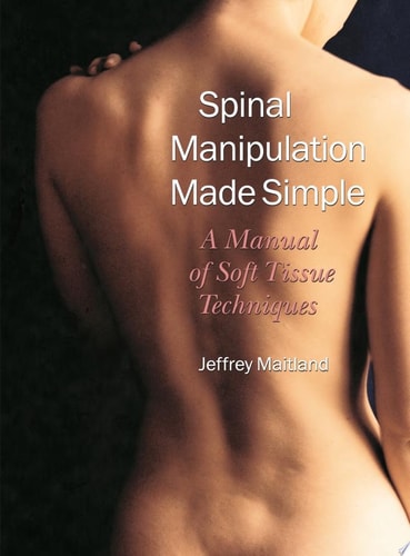 Spinal Manipulation Made Simple: A Manual of Soft Tissue Techniques