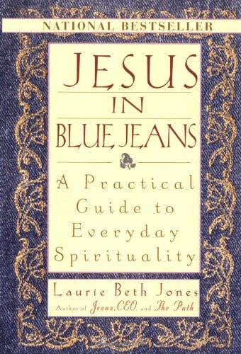 Jesus In Blue Jeans: A Practical Guide To Everyday Spirituality
