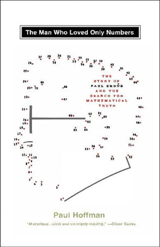 The Man Who Loved Only Numbers The Story of Paul Erdos and the Search for Mathematical Truth