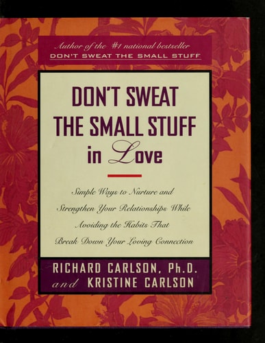 Don't Sweat the Small Stuff in Love: Simple Ways to Nurture and Strengthen Your Relationships (Don't Sweat the Small Stuff Series)