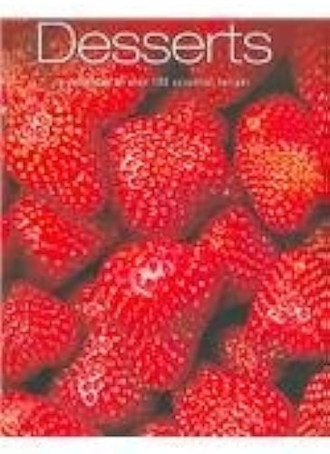 Desserts: A Collection of over 100 Essential Recipes