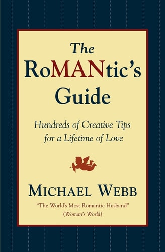 The RoMANtics Guide: Hundreds of Creative Tips for a Lifetime of Love