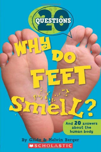 Why Do Feet Smell? And 20 Answers about the Human Body